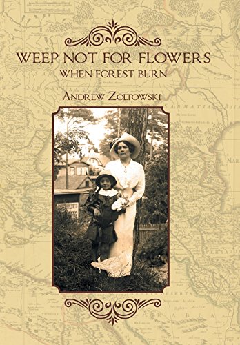 Weep Not For Flowers When Forests Burn [Hardcover]