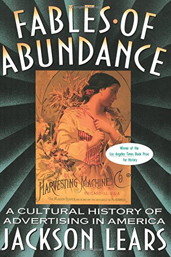Fables Of Abundance A Cultural History Of Advertising In America [Paperback]