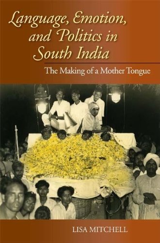 Language, Emotion, and Politics in South India The Making of a Mother Tongue [Paperback]