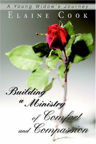 Building a Ministry of Comfort and Compassion  A Young Widow's Journey [Hardcover]