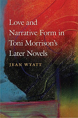 Love and Narrative Form in Toni Morrison&8217s Later Novels [Paperback]