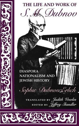 The Life and Work of S. M. Dubnov Diaspora Nationalism and Jewish History [Hardcover]