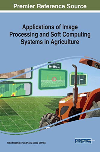 Applications of Image Processing and Soft Computing Systems in Agriculture [Hardcover]