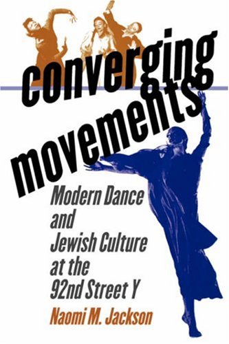 Converging Movements Modern Dance and Jewish Culture at the 92nd Street Y [Paperback]