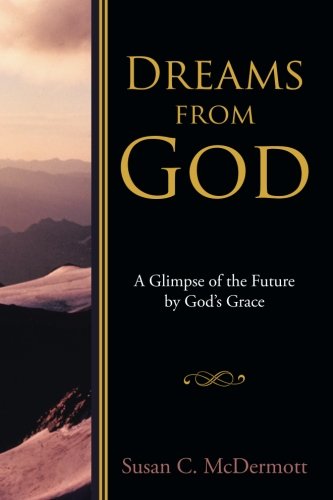Dreams From God A Glimpse Of The Future By Gods Grace [Paperback]