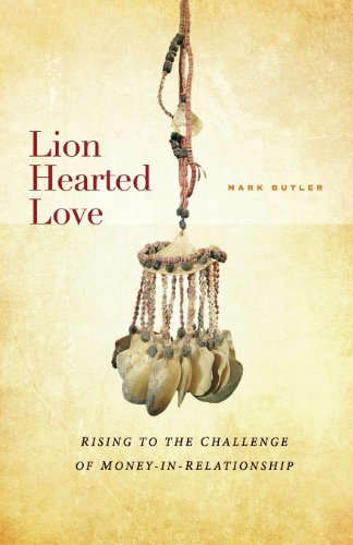 Lion Hearted Love  Rising to the Challenge of Money-In-Relationship [Paperback]