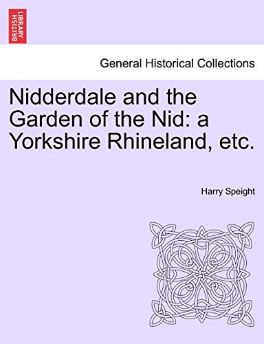 Nidderdale And The Garden Of The Nid A Yorkshire Rhineland, Etc. [Paperback]