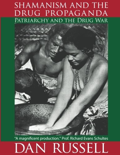 Shamanism And The Drug Propaganda The Birth Of Patriarchy And The Drug War [Paperback]
