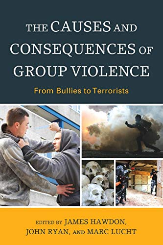 The Causes and Consequences of Group Violence From Bullies to Terrorists [Paperback]