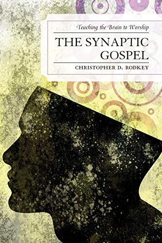 The Synaptic Gospel Teaching the Brain to Worship [Paperback]