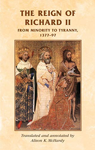 The reign of Richard II From minority to tyranny 137797 [Hardcover]
