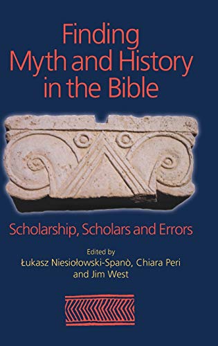 Finding Myth and History in the Bible Scholarship, Scholars and Errors [Hardcover]