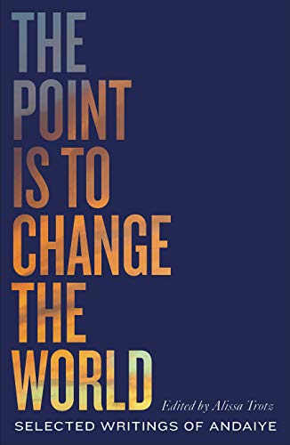 The Point is to Change the World Selected Writings of Andaiye [Paperback]