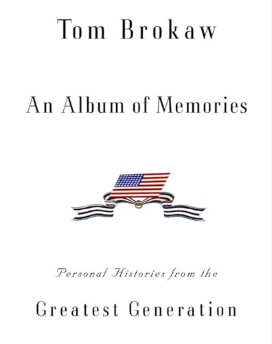An Album of Memories Personal Histories from the Greatest Generation [Hardcover]