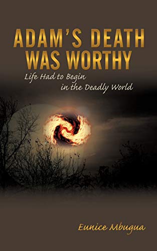 Adam's Death Was Worthy Life Had To Begin In The Deadly World [Paperback]