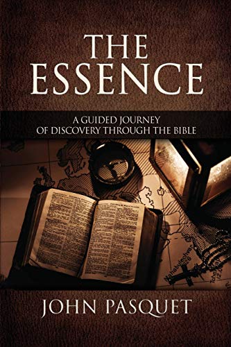 Essence  A Guided Journey of Discovery Through the Bible [Paperback]