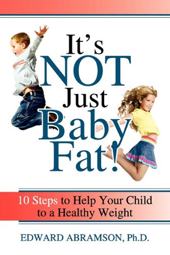 It's Not Just Baby Fat 10 Steps To Help Your Child To A Healthy Weight [Paperback]