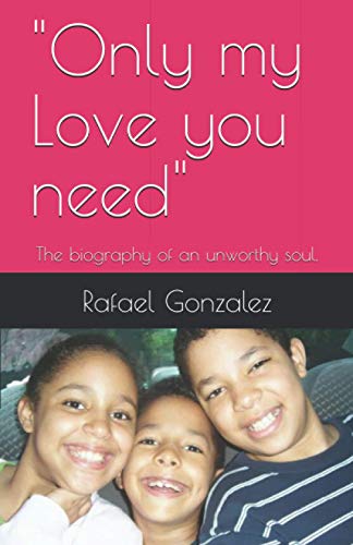 Only My Love You Need  The Biography of an Unworthy Worm [Paperback]