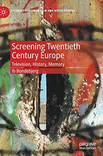 Screening Twentieth Century Europe Television, History, Memory [Hardcover]