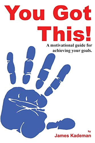You Got This  A Motivational Guide for Achieving Your Goals [Paperback]