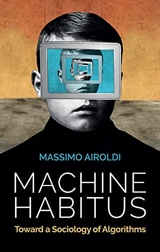 Machine Habitus Toward a Sociology of Algorithms [Hardcover]