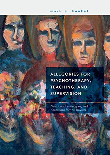 Allegories for Psychotherapy, Teaching, and Supervision Windows, Landscapes, an [Paperback]