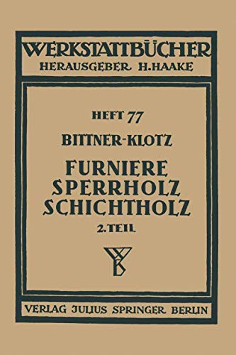 Furniere  Sperrholz Schichtholz Zweiter Teil Aus der Praxis der Furnier- und S [Paperback]