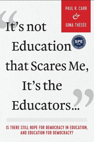 It's Not Education that Scares Me, It's the Educators... Is there Still Hope fo [Hardcover]