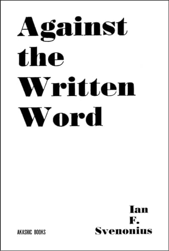 Against the Written Word Toward a Universal Illiteracy [Paperback]