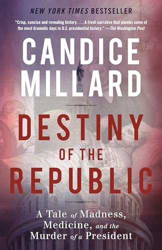 Destiny of the Republic A Tale of Madness, Medicine and the Murder of a Preside [Paperback]