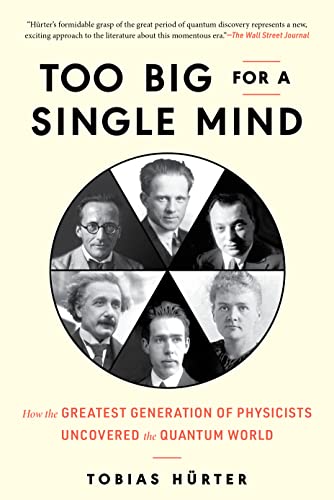 Too Big for a Single Mind How the Greatest Generation of Physicists Uncovered t [Hardcover]