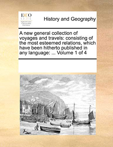 A New General Collection Of Voyages And Travels Consisting Of The Most Esteemed [Paperback]