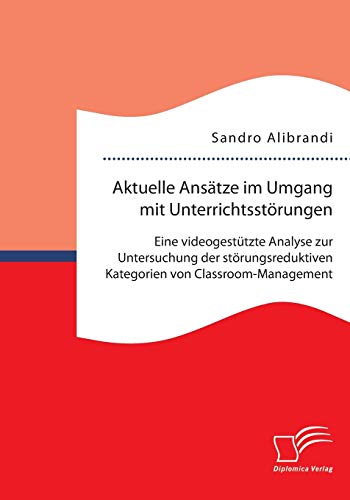 Aktuelle Anstze Im Umgang Mit Unterrichtsstrungen Eine Videogesttzte Analyse [Paperback]