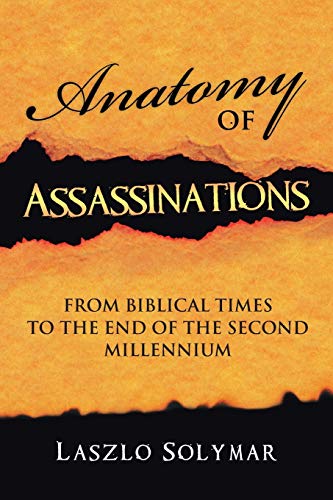 Anatomy of Assassinations  From Biblical Times to the End of the Second Millenn [Paperback]