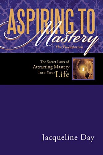 Aspiring to Mastery the Foundation  The Secret Laws of attracting Mastery into  [Paperback]
