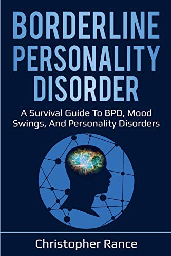 Borderline Personality Disorder  A Survival Guide to BPD, Mood Swings, and Pers [Paperback]