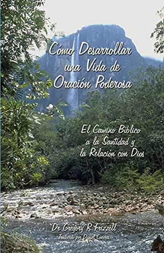 Cmo Desarrollar una Vida de Oracin Poderosa  El Camino Bblico a la Santidad  [Paperback]
