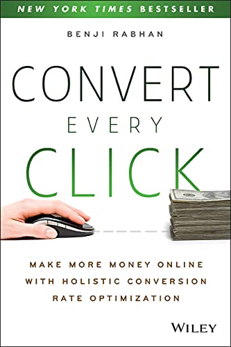 Convert Every Click Make More Money Online with Holistic Conversion Rate Optimi [Paperback]