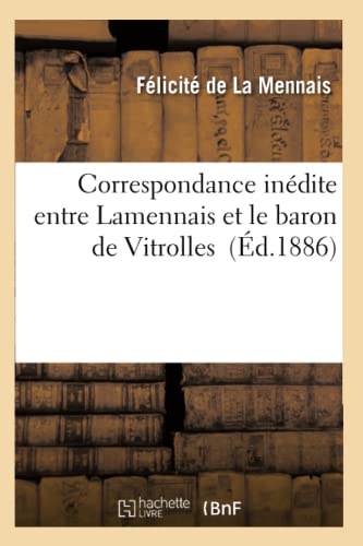 Correspondance Inedite Entre Lamennais Et Le Baron De Vitrolles (french Edition) [Paperback]