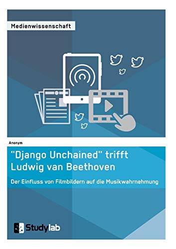 Django Unchained  Trifft Ludwig Van Beethoven. Der Einfluss Von Filmbildern Auf  [Paperback]
