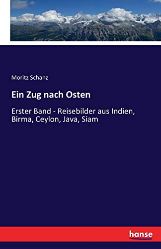 Ein Zug Nach Osten Erster Band - Reisebilder Aus Indien, Birma, Ceylon, Java, S [Paperback]