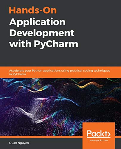Hands-On Application Development with Pycharm  Accelerate Your Python Applicati [Paperback]