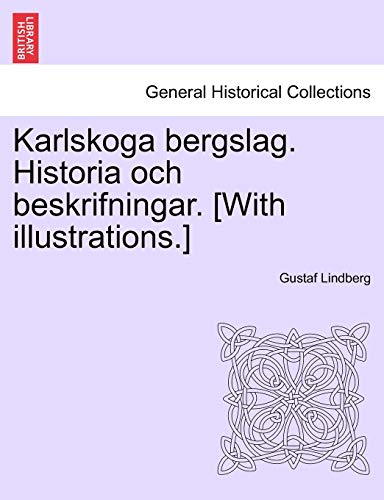 Karlskoga Bergslag. Historia Och Beskrifningar. [with Illustrations.] (swedish E [Paperback]