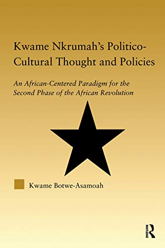 Kwame Nkrumah's Politico-Cultural Thought and Politics An African-Centered Para [Paperback]