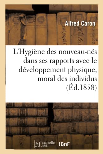L'hygiene Des Nouveau-Nes Dans Ses Rapports Avec Le Developpement Physique Et Mo [Paperback]