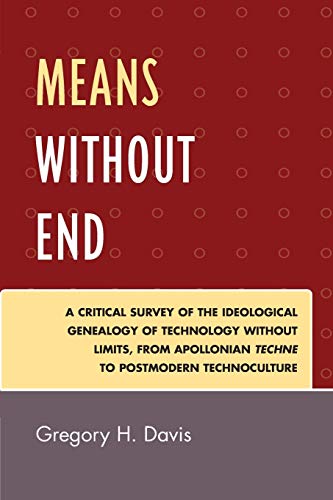 Means Without End A Critical Survey of the Ideological Genealogy of Technology  [Paperback]