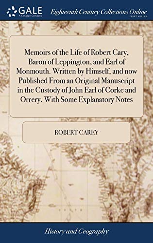 Memoirs of the Life of Robert Cary, Baron of Leppington, and Earl of Monmouth. W [Hardcover]