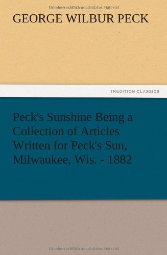 Peck's Sunshine Being a Collection of Articles Written for Peck's Sun, Milwaukee [Paperback]