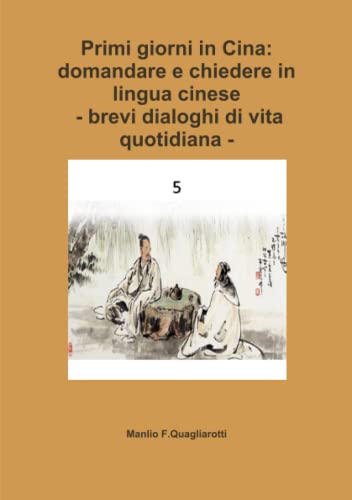 Primi Giorni in Cina  Domandare e Chiedere in Lingua Cinese -Brevi Dialoghi Di  [Paperback]