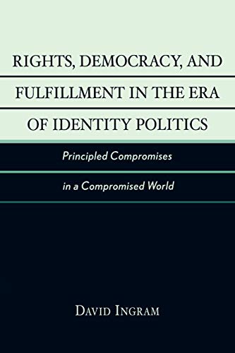 Rights, Democracy, and Fulfillment in the Era of Identity Politics Principled C [Paperback]